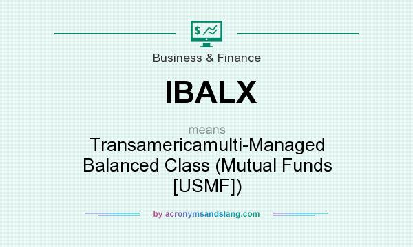 What does IBALX mean? It stands for Transamericamulti-Managed Balanced Class (Mutual Funds [USMF])