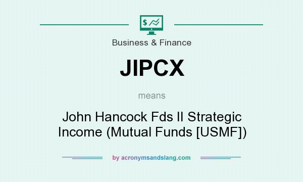 What does JIPCX mean? It stands for John Hancock Fds II Strategic Income (Mutual Funds [USMF])
