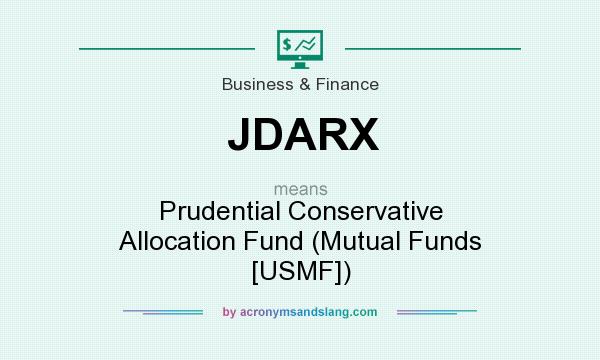 What does JDARX mean? It stands for Prudential Conservative Allocation Fund (Mutual Funds [USMF])