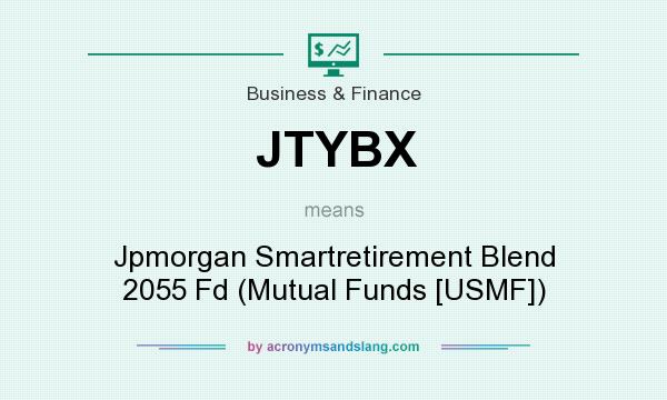 What does JTYBX mean? It stands for Jpmorgan Smartretirement Blend 2055 Fd (Mutual Funds [USMF])
