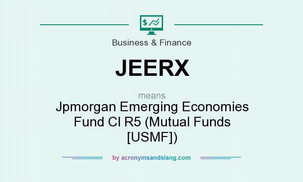 What does JEERX mean? It stands for Jpmorgan Emerging Economies Fund Cl R5 (Mutual Funds [USMF])