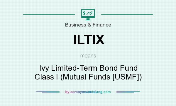 What does ILTIX mean? It stands for Ivy Limited-Term Bond Fund Class I (Mutual Funds [USMF])