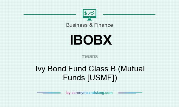 What does IBOBX mean? It stands for Ivy Bond Fund Class B (Mutual Funds [USMF])