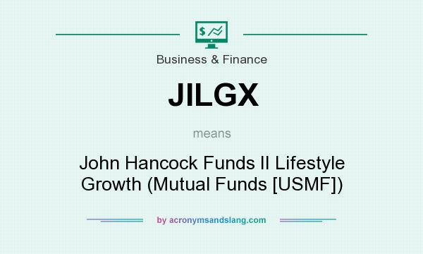 What does JILGX mean? It stands for John Hancock Funds II Lifestyle Growth (Mutual Funds [USMF])
