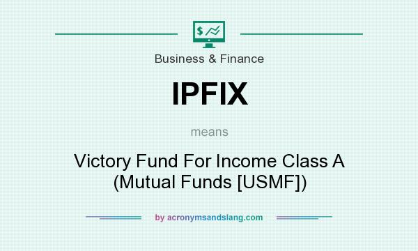 What does IPFIX mean? It stands for Victory Fund For Income Class A (Mutual Funds [USMF])