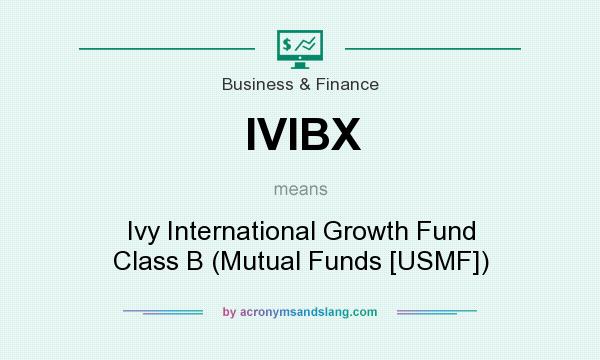 What does IVIBX mean? It stands for Ivy International Growth Fund Class B (Mutual Funds [USMF])