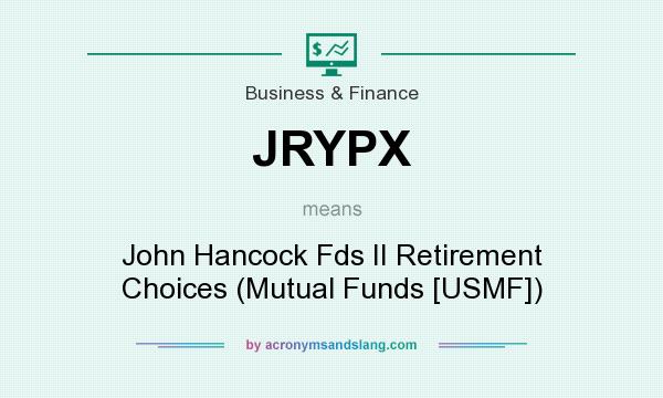 What does JRYPX mean? It stands for John Hancock Fds II Retirement Choices (Mutual Funds [USMF])