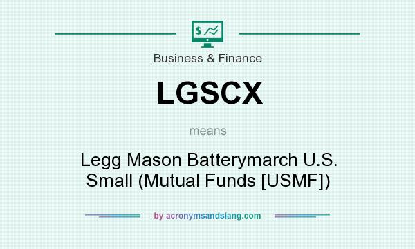 What does LGSCX mean? It stands for Legg Mason Batterymarch U.S. Small (Mutual Funds [USMF])