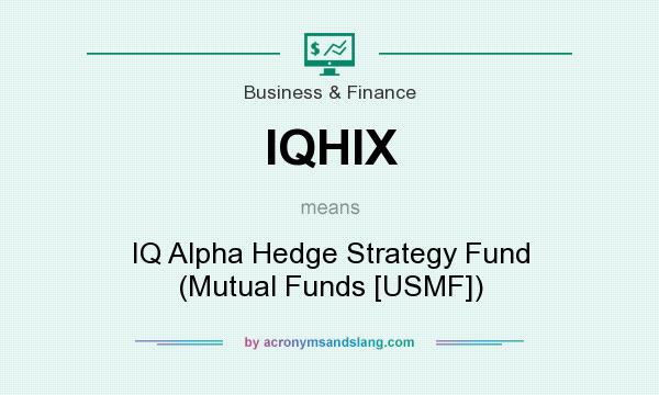 What does IQHIX mean? It stands for IQ Alpha Hedge Strategy Fund (Mutual Funds [USMF])