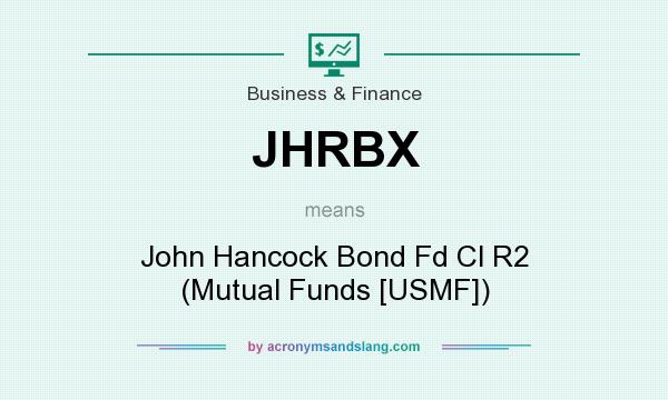 What does JHRBX mean? It stands for John Hancock Bond Fd Cl R2 (Mutual Funds [USMF])