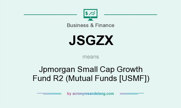 What does JSGZX mean? It stands for Jpmorgan Small Cap Growth Fund R2 (Mutual Funds [USMF])