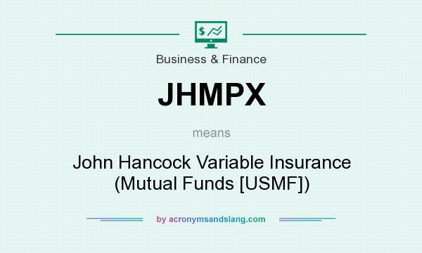 What does JHMPX mean? It stands for John Hancock Variable Insurance (Mutual Funds [USMF])