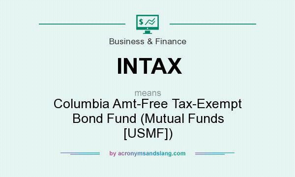 What does INTAX mean? It stands for Columbia Amt-Free Tax-Exempt Bond Fund (Mutual Funds [USMF])