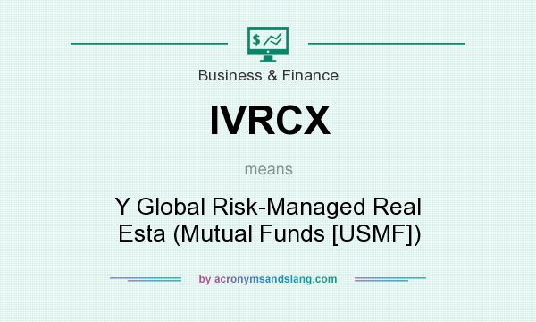 What does IVRCX mean? It stands for Y Global Risk-Managed Real Esta (Mutual Funds [USMF])