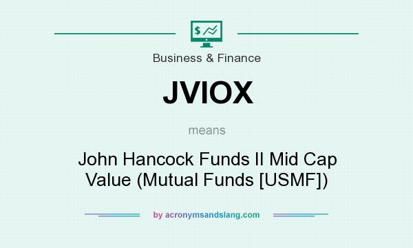 What does JVIOX mean? It stands for John Hancock Funds II Mid Cap Value (Mutual Funds [USMF])