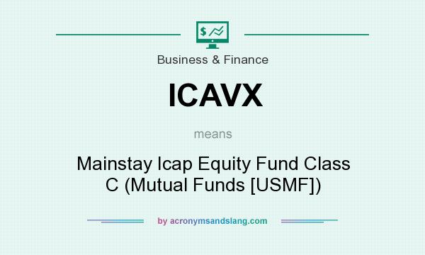 What does ICAVX mean? It stands for Mainstay Icap Equity Fund Class C (Mutual Funds [USMF])