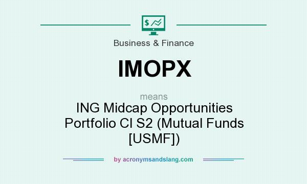 What does IMOPX mean? It stands for ING Midcap Opportunities Portfolio Cl S2 (Mutual Funds [USMF])