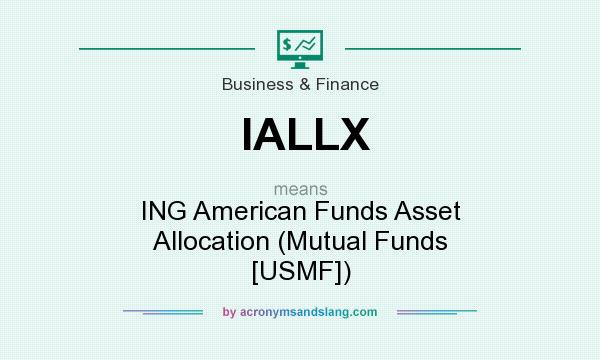 What does IALLX mean? It stands for ING American Funds Asset Allocation (Mutual Funds [USMF])