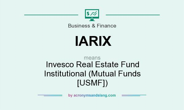 What does IARIX mean? It stands for Invesco Real Estate Fund Institutional (Mutual Funds [USMF])