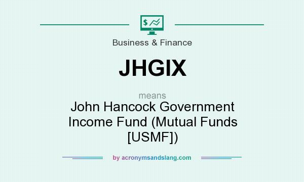 What does JHGIX mean? It stands for John Hancock Government Income Fund (Mutual Funds [USMF])