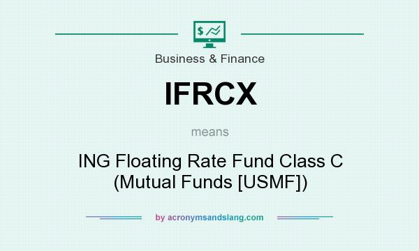 What does IFRCX mean? It stands for ING Floating Rate Fund Class C (Mutual Funds [USMF])