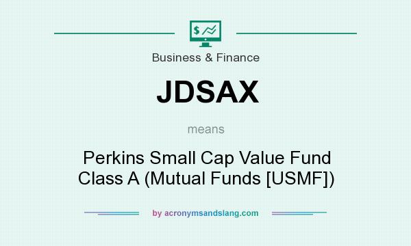 What does JDSAX mean? It stands for Perkins Small Cap Value Fund Class A (Mutual Funds [USMF])