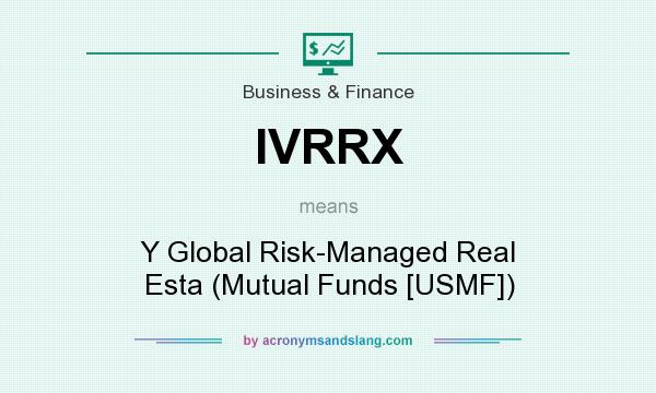 What does IVRRX mean? It stands for Y Global Risk-Managed Real Esta (Mutual Funds [USMF])