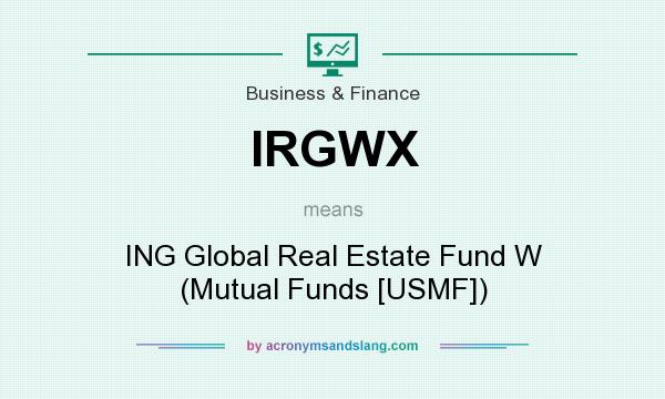What does IRGWX mean? It stands for ING Global Real Estate Fund W (Mutual Funds [USMF])