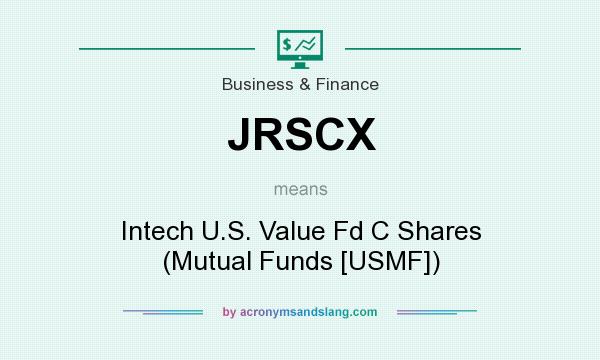 What does JRSCX mean? It stands for Intech U.S. Value Fd C Shares (Mutual Funds [USMF])