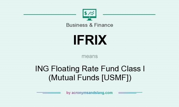 What does IFRIX mean? It stands for ING Floating Rate Fund Class I (Mutual Funds [USMF])