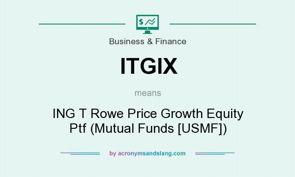 What does ITGIX mean? It stands for ING T Rowe Price Growth Equity Ptf (Mutual Funds [USMF])