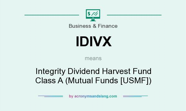 What does IDIVX mean? It stands for Integrity Dividend Harvest Fund Class A (Mutual Funds [USMF])