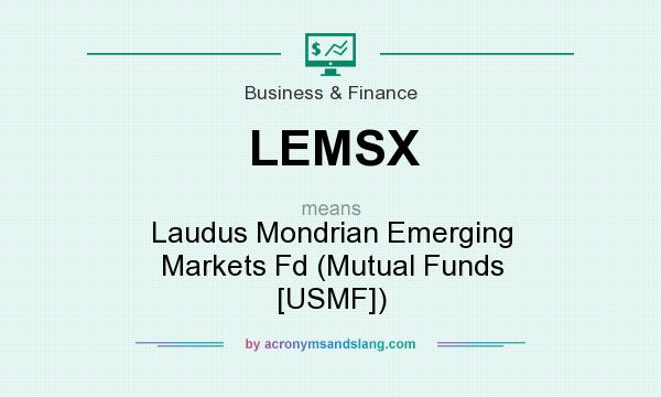What does LEMSX mean? It stands for Laudus Mondrian Emerging Markets Fd (Mutual Funds [USMF])
