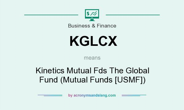 What does KGLCX mean? It stands for Kinetics Mutual Fds The Global Fund (Mutual Funds [USMF])