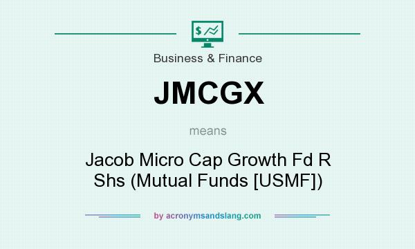 What does JMCGX mean? It stands for Jacob Micro Cap Growth Fd R Shs (Mutual Funds [USMF])