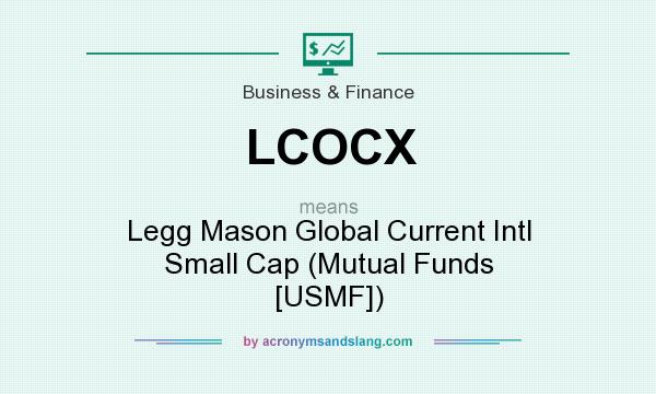 What does LCOCX mean? It stands for Legg Mason Global Current Intl Small Cap (Mutual Funds [USMF])