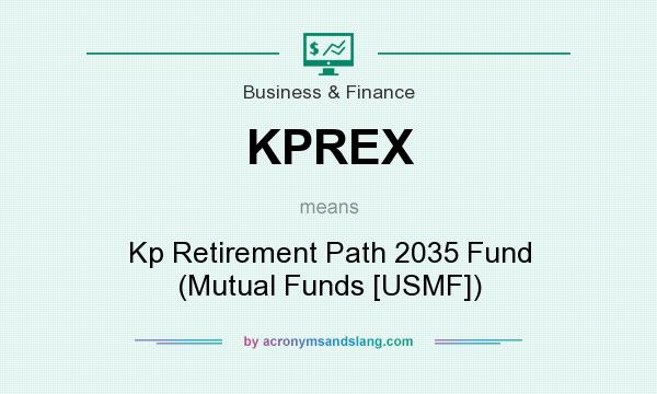 What does KPREX mean? It stands for Kp Retirement Path 2035 Fund (Mutual Funds [USMF])