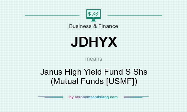 What does JDHYX mean? It stands for Janus High Yield Fund S Shs (Mutual Funds [USMF])