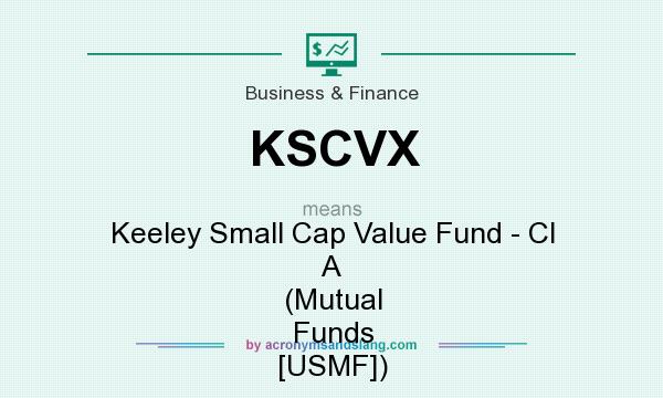 What does KSCVX mean? It stands for Keeley Small Cap Value Fund - Cl A (Mutual Funds [USMF])