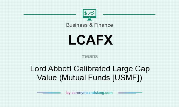 What does LCAFX mean? It stands for Lord Abbett Calibrated Large Cap Value (Mutual Funds [USMF])