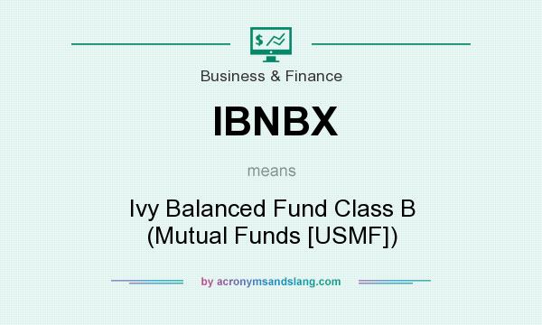 What does IBNBX mean? It stands for Ivy Balanced Fund Class B (Mutual Funds [USMF])
