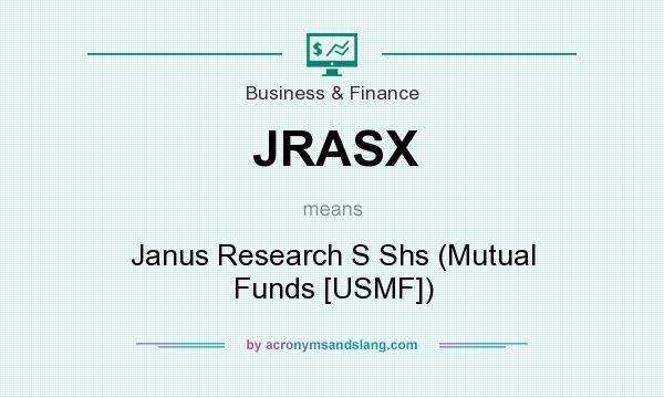 What does JRASX mean? It stands for Janus Research S Shs (Mutual Funds [USMF])