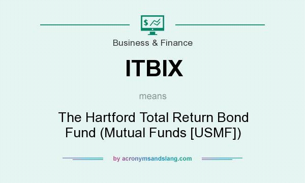 What does ITBIX mean? It stands for The Hartford Total Return Bond Fund (Mutual Funds [USMF])