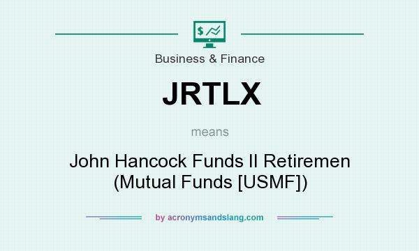 What does JRTLX mean? It stands for John Hancock Funds II Retiremen (Mutual Funds [USMF])