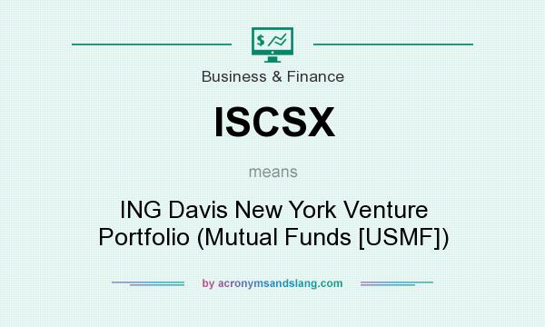 What does ISCSX mean? It stands for ING Davis New York Venture Portfolio (Mutual Funds [USMF])