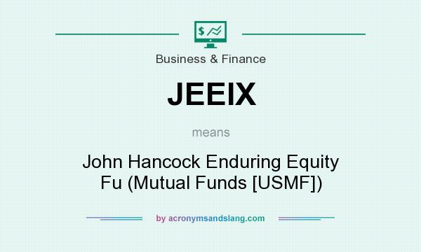 What does JEEIX mean? It stands for John Hancock Enduring Equity Fu (Mutual Funds [USMF])