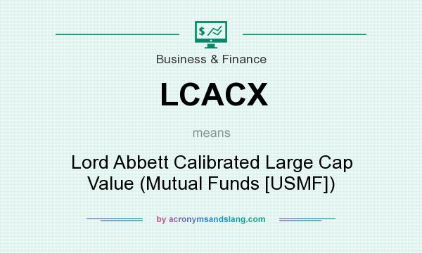 What does LCACX mean? It stands for Lord Abbett Calibrated Large Cap Value (Mutual Funds [USMF])