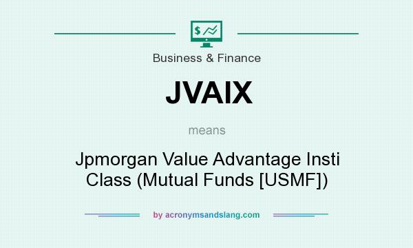 What does JVAIX mean? It stands for Jpmorgan Value Advantage Insti Class (Mutual Funds [USMF])