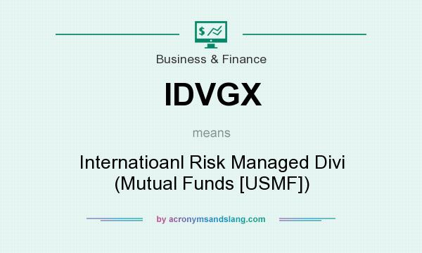 What does IDVGX mean? It stands for Internatioanl Risk Managed Divi (Mutual Funds [USMF])