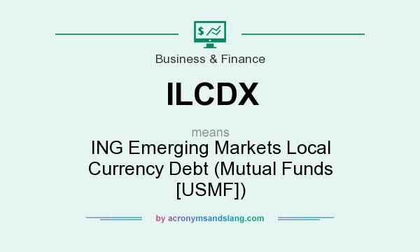 What does ILCDX mean? It stands for ING Emerging Markets Local Currency Debt (Mutual Funds [USMF])